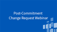 More Topics Post-Commitment Change Request Webinar