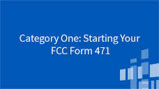 FCC Form 471 Category One: Starting Your FCC Form 471