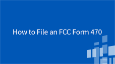 FCC Form 470 and Competitive Bidding How to File an FCC Form 470