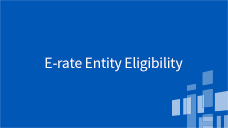 About E-Rate E-Rate Entity Eligibility