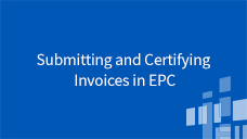 EPC Invoicing for Applicants App Course 1: Submitting and Certifying Invoices in EPC