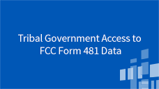 Accessing High Cost Data Tribal Government Access to FCC Form 481 Data