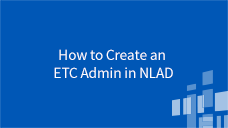 National Lifeline Accountability Database (NLAD) How to Create an ETC Admin in NLAD