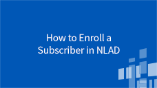 National Lifeline Accountability Database (NLAD) How to Enroll a Subscriber in NLAD