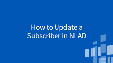 National Lifeline Accountability Database (NLAD) How to Update a Subscriber in NLAD