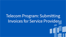 Invoicing Telecom Program: Submitting Invoices for Service Provider