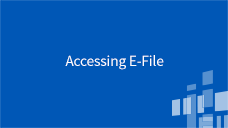 Accessing E-File Accessing E-File