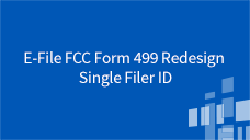 E-File Navigation E-File FCC Form 499 Redesign Single Filer ID